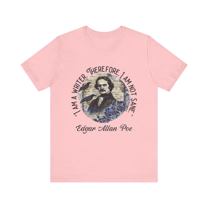I am a writer there for, I am not Sane T-Shirt
