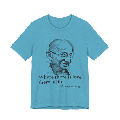 Where there is love there is life, Mahatma Gandhi T-Shirt