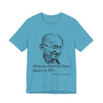 Where there is love there is life, Mahatma Gandhi T-Shirt