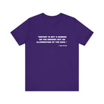 History is not a burden T-Shirt
