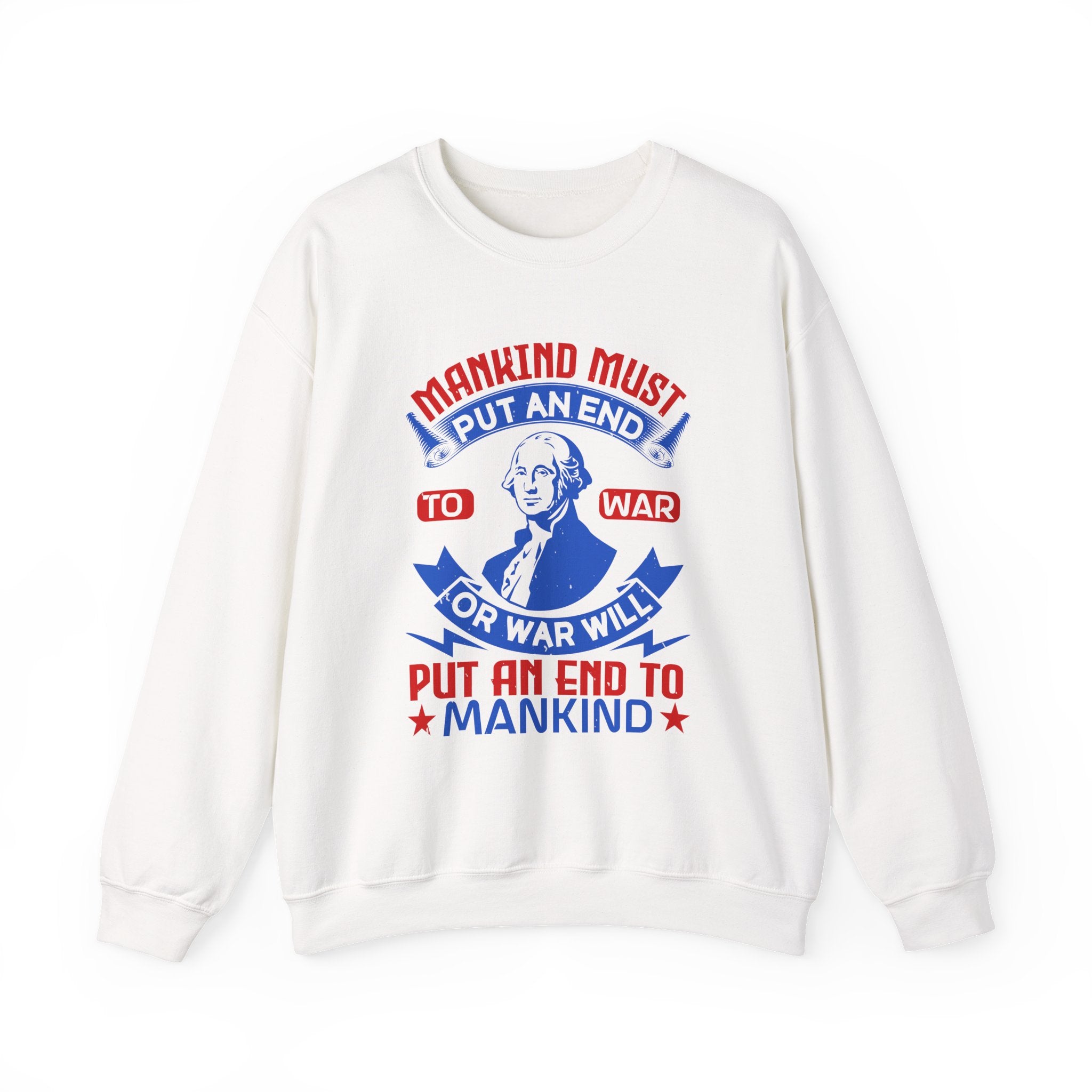 Mankind must put an end to war or war will Sweatshirts