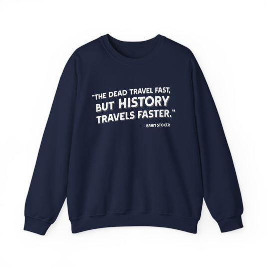 The dead travel fast but history Sweatshirt