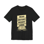 Read history worry less T-Shirt