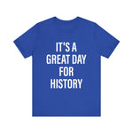 It's A Great Day for history T-Shirt