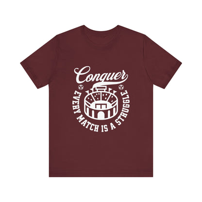 Conquer every match is a struggle T-Shirt