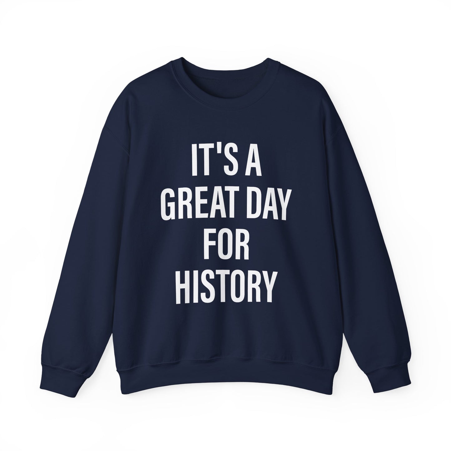 It's A Great Day for history Sweatshirts