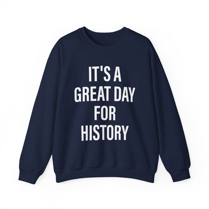 It's A Great Day for history Sweatshirts