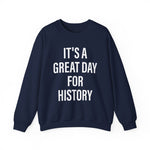 It's A Great Day for history Sweatshirts