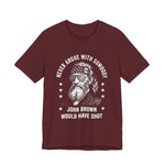 Never Argue With Somebody John Brown Would Have Shot T-Shirt