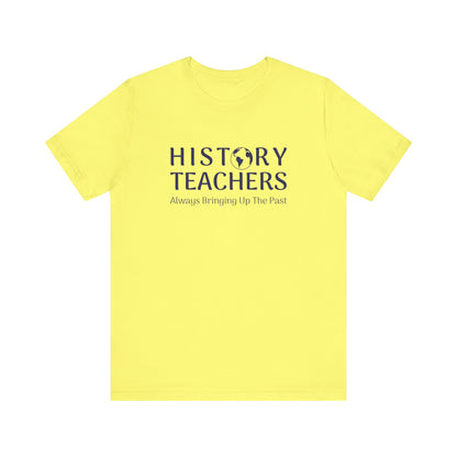 History teachers always bringing up the past T-Shirt