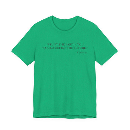 Study the past if you would define the future T-Shirt
