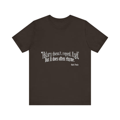 History doesn't repeat itself T-Shirt