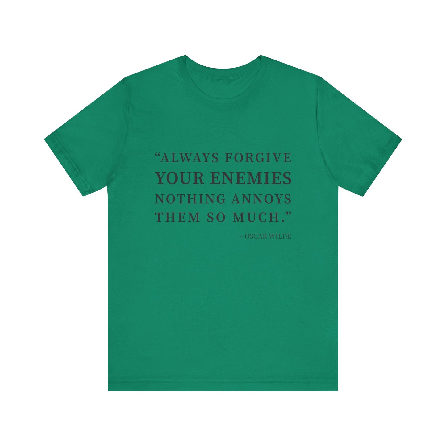 Always forgive your enemies T-Shirt