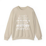 I'm Related to These History people Sweatshirts