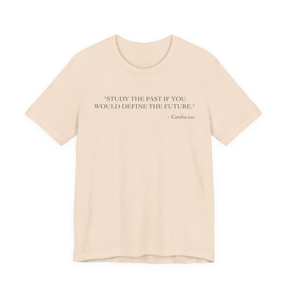 Study the past if you would define the future T-Shirt