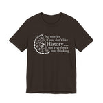 No worries if you don’t like history T-Shirt