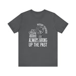 History teachers always bring up the past globe T-Shirt