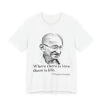 Where there is love there is life, Mahatma Gandhi T-Shirt