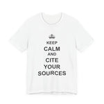 Keep Calm and Cite Your Sources T-Shirt