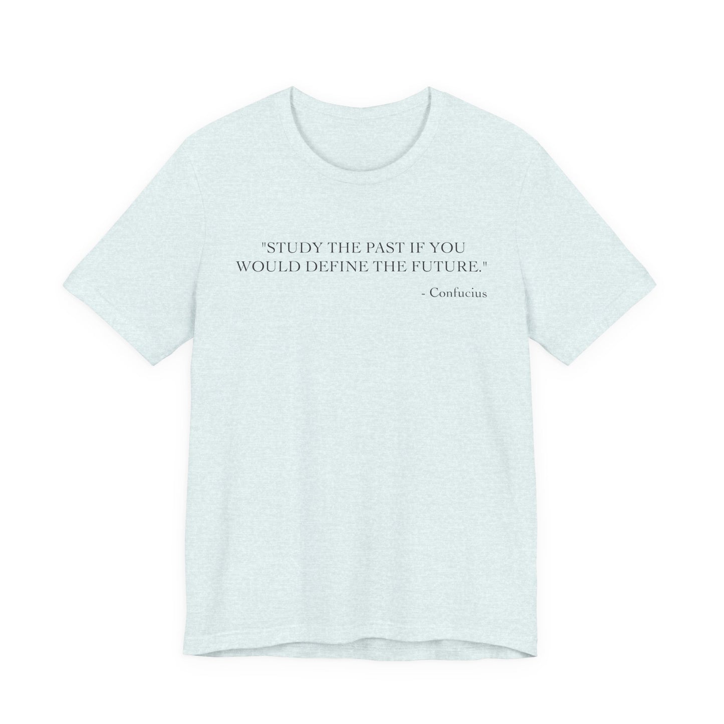 Study the past if you would define the future T-Shirt