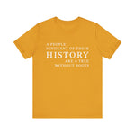 A people ignorant of their history T-Shirt