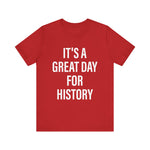 It's A Great Day for history T-Shirt