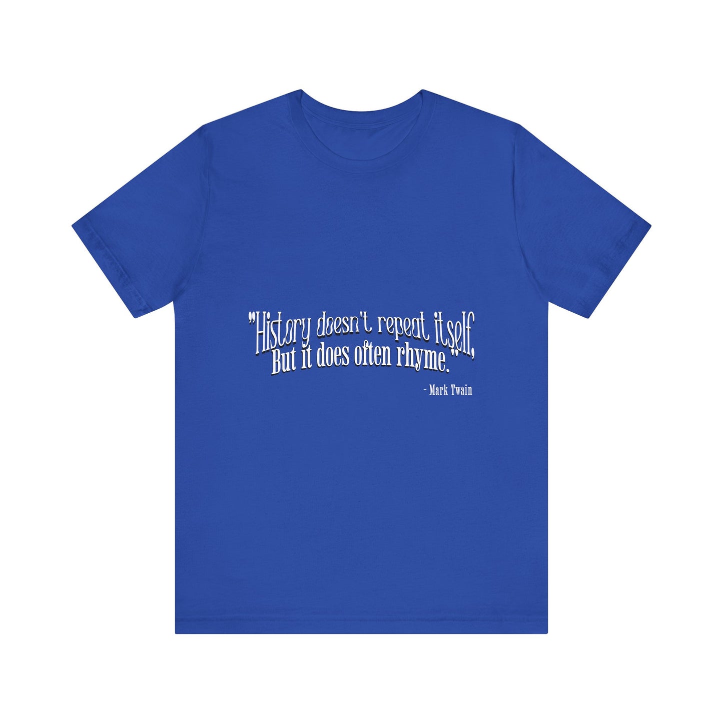 History doesn't repeat itself T-Shirt