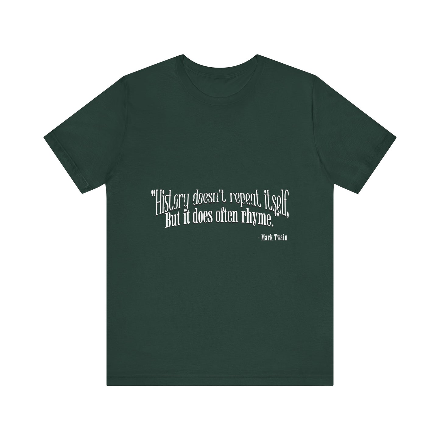 History doesn't repeat itself T-Shirt