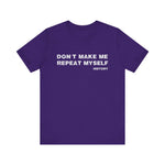 Don't Make Me Repeat Myself History T-Shirt