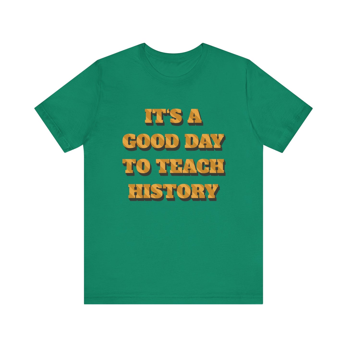 It‘s a good day to teach history T-Shirt