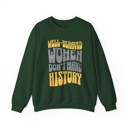 Well-behaved women don’t make history Sweatshirt