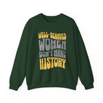 Well-behaved women don’t make history Sweatshirt
