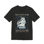 We Live for Adventure T-Shirt