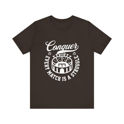 Conquer every match is a struggle T-Shirt