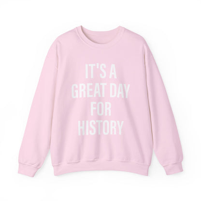 It's A Great Day for history Sweatshirts