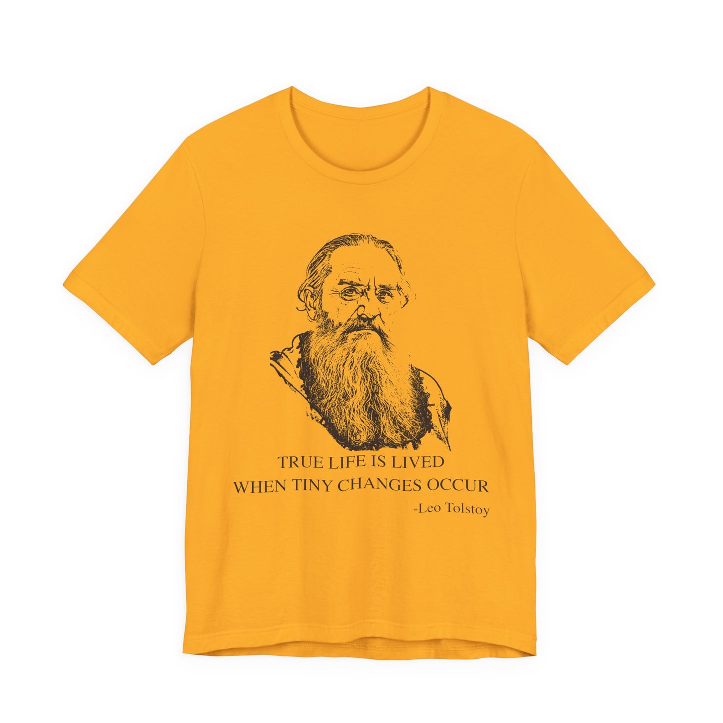 True life is lived when tiny changes occur. Leo Tolstoy T-Shirt