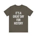 It's A Great Day for history T-Shirt