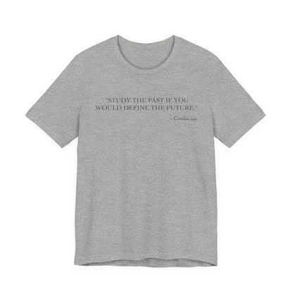 Study the past if you would define the future T-Shirt