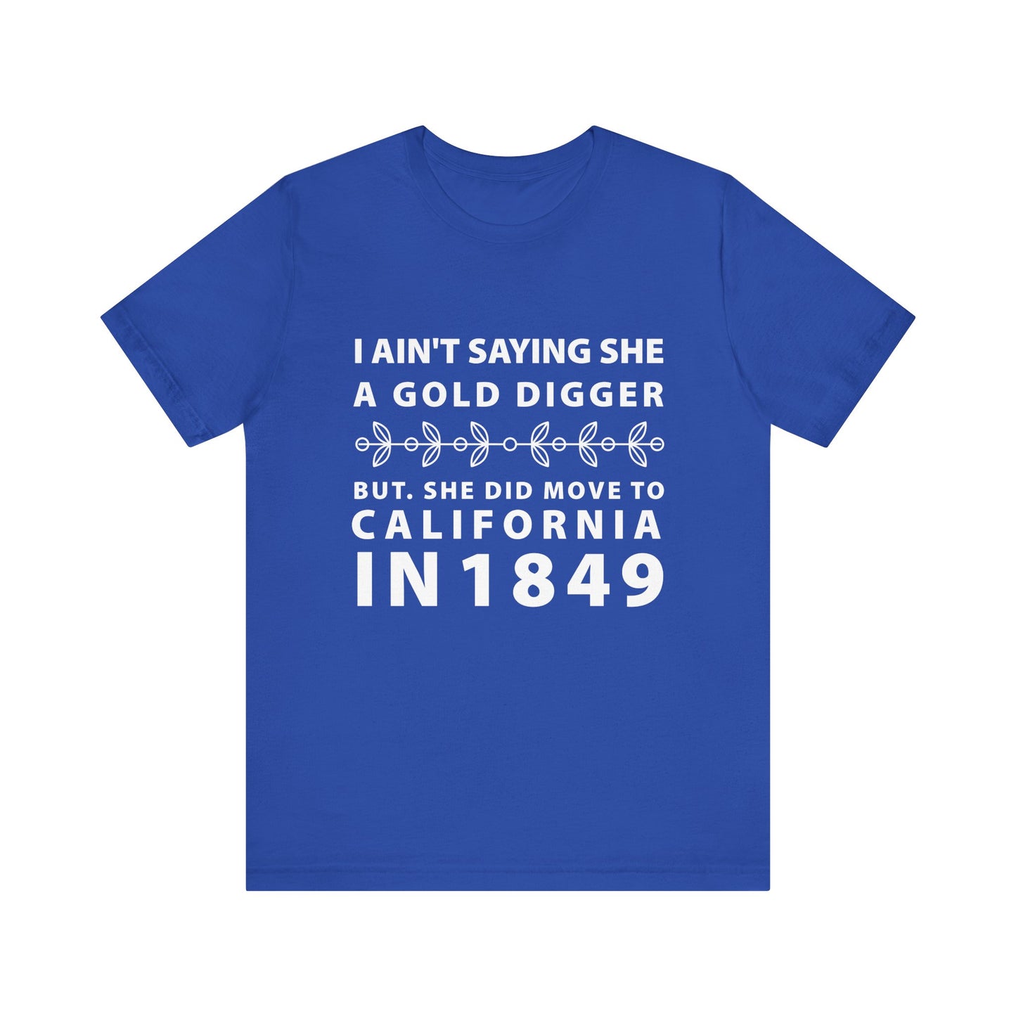 Ain't Saying She a Gold Digger T-Shirt