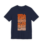 Well behaved women seldom make history T-Shirt