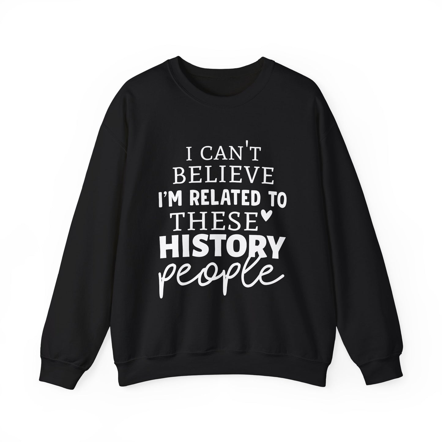 I'm Related to These History people Sweatshirts
