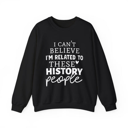 I'm Related to These History people Sweatshirts