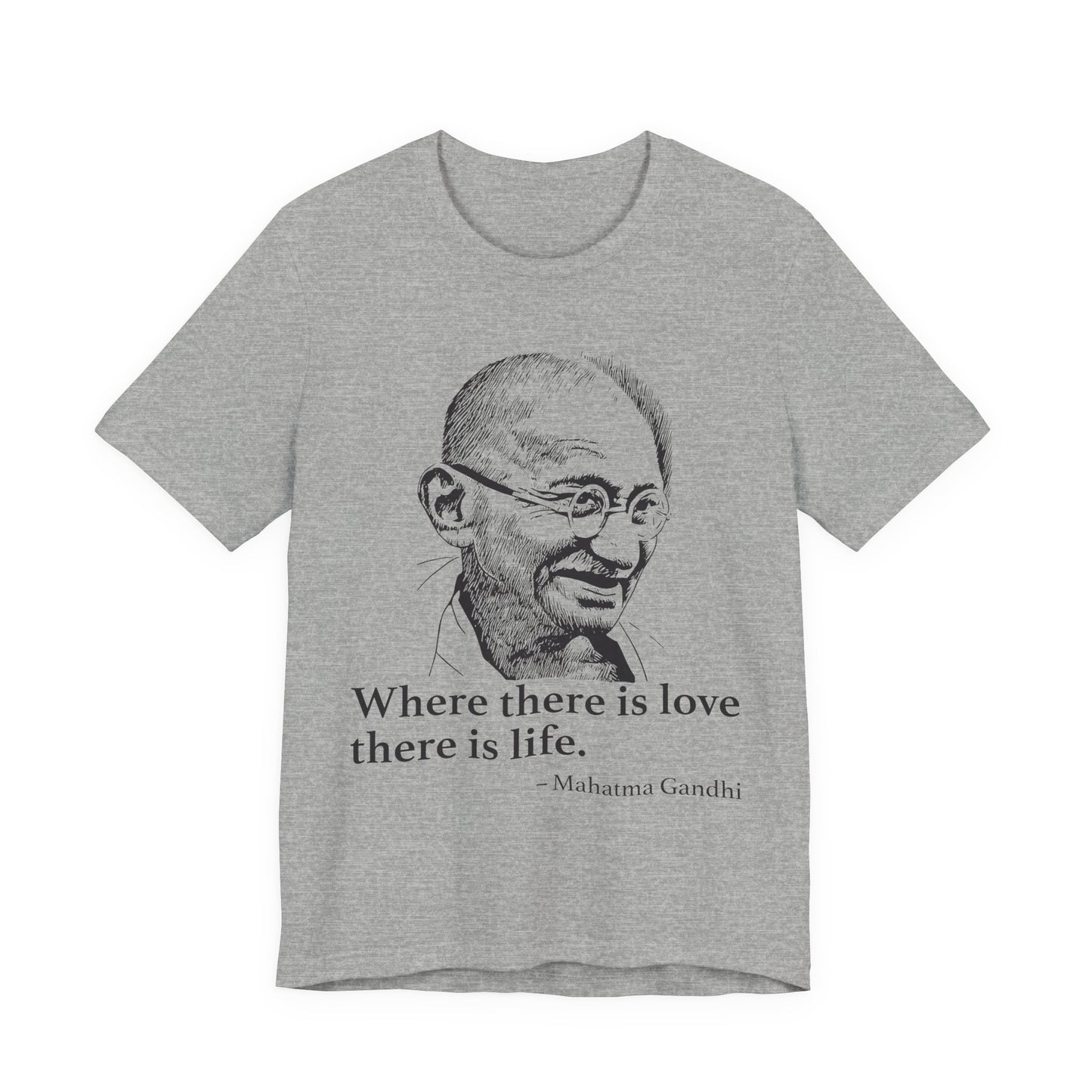 Where there is love there is life, Mahatma Gandhi T-Shirt