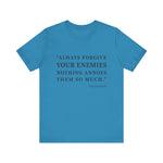 Always forgive your enemies T-Shirt