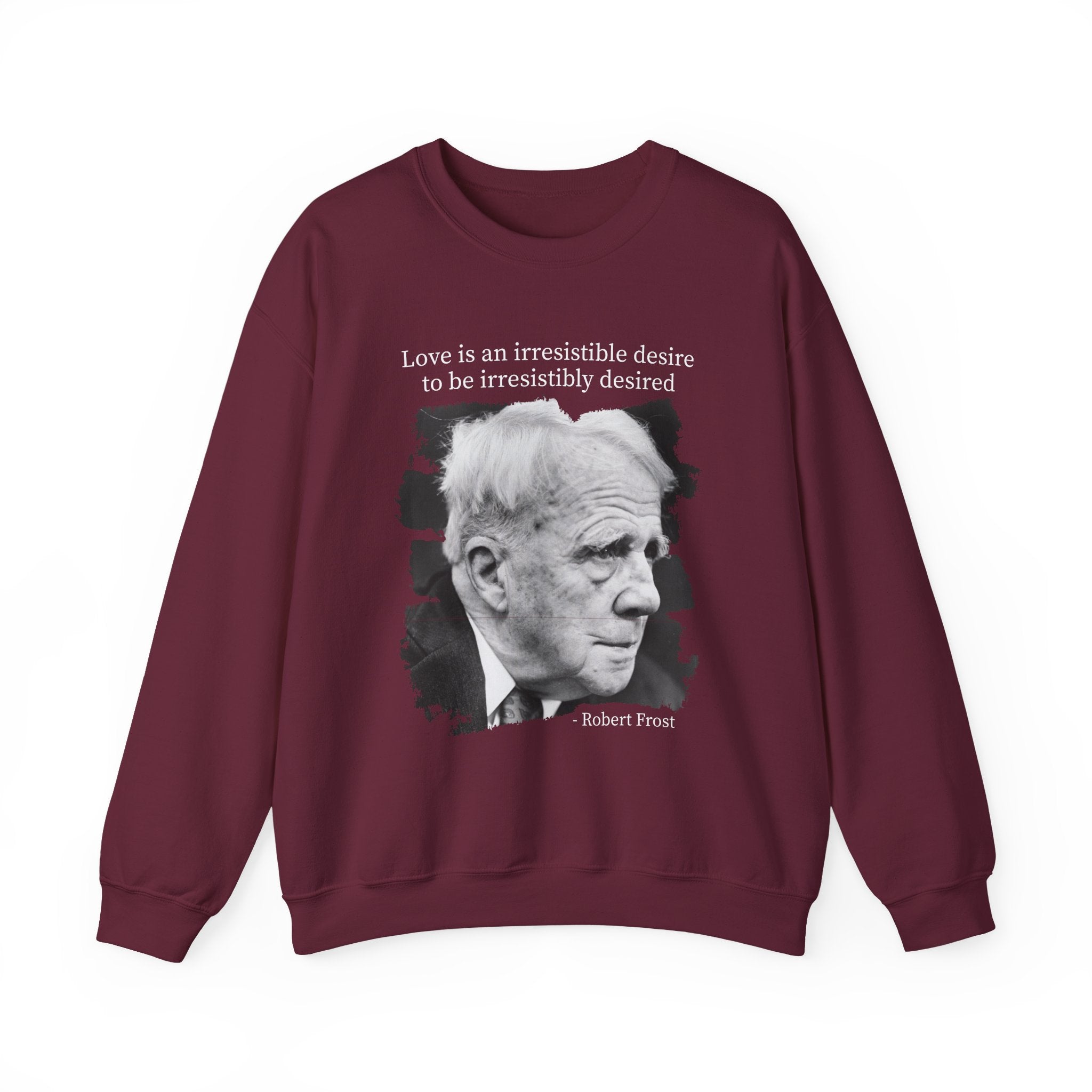 Love is an irresistible desire Robert Frost Sweatshirt