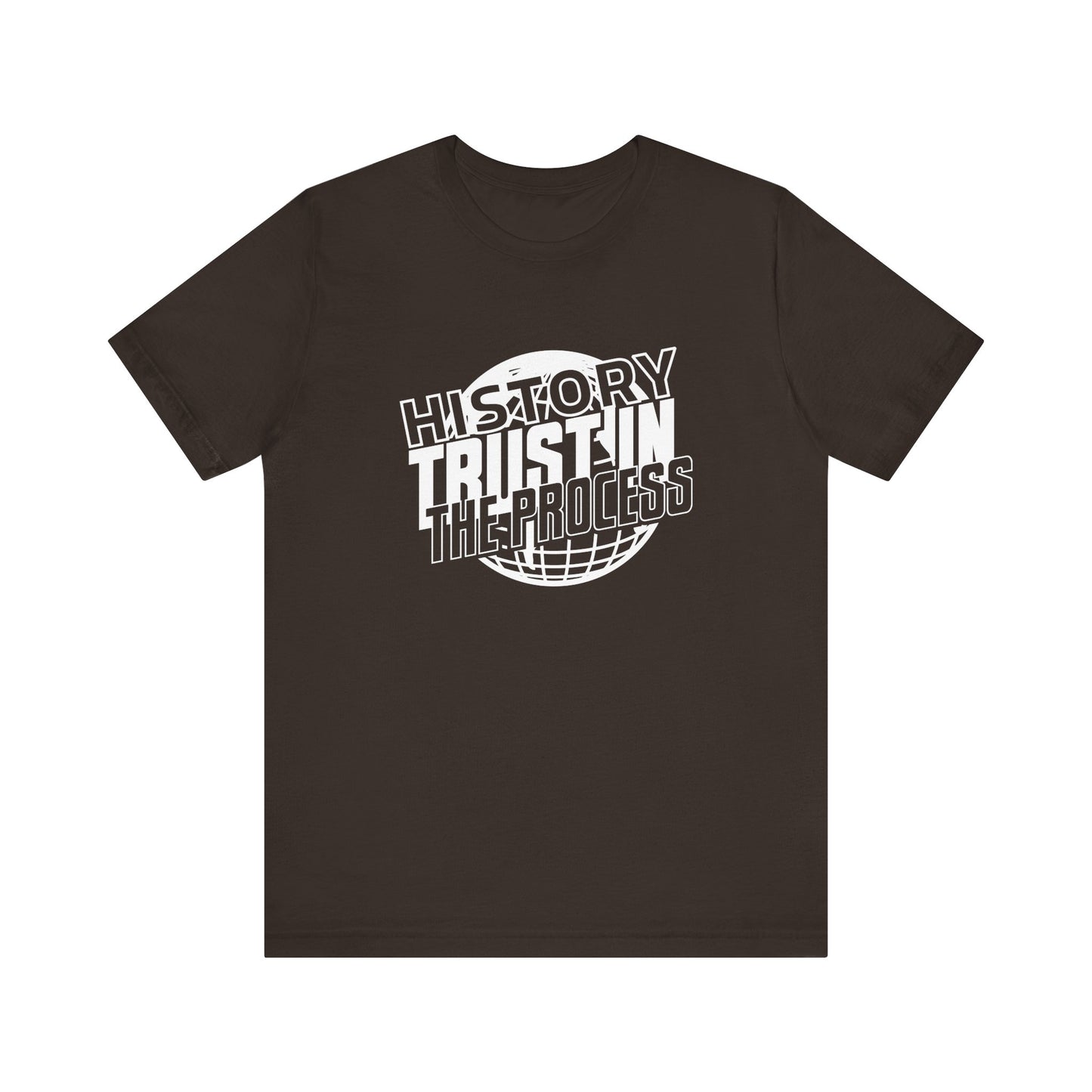 History trust in the process T-Shirt