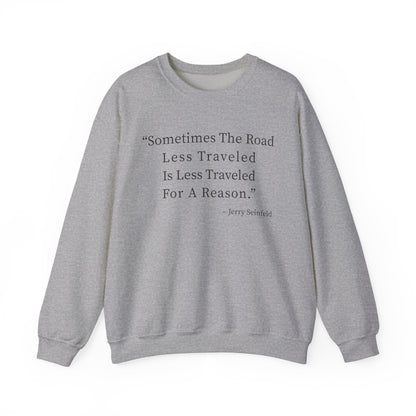 Sometimes the road less traveled Sweatshirts