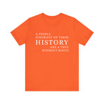 A people ignorant of their history T-Shirt