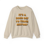 It‘s a good day to teach history Sweatshirt