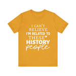 I'm Related to These History people T-Shirt